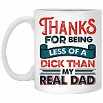 Thanks For Being Less Of A Dick Than My Real Dad Funny Coffee Mug - Beer Stein - Water Bottle, White, 11 oz. White Mug Thanks For Being Less Of A Dick Than My Real Dad Funny Coffee Mug - Beer Stein - Water Bottle, White, 11 oz. White Mug
