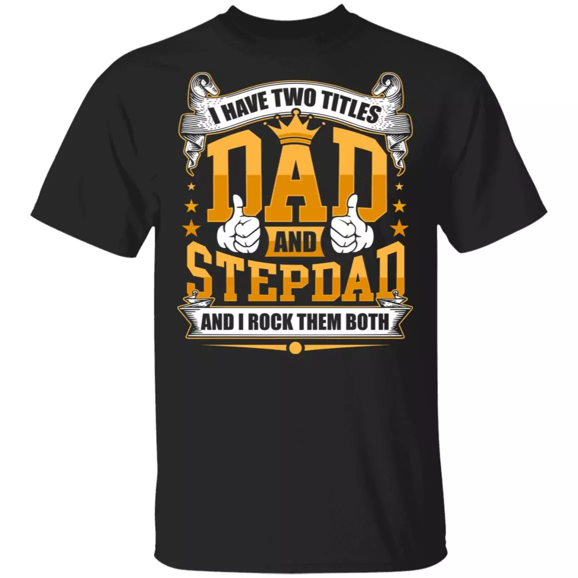 I Have Two Titles Dad and Stepdad And I Rock Them Both T-Shirt, Black, Unisex T-Shirt