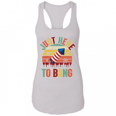 Just Here To Bang Independence Day Funny 4th Of July Gift Cotton Tank Top - Racerback Tank, White, Ladies Racerback Tank