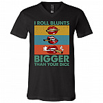 I Roll Blunts Bigger Than Your Dick Funny T-Shirt - V-Neck Tee, Black, V-Neck T-Shirt