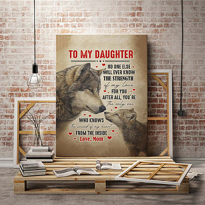 Alternative view of To My Daughter No One Else Will Ever Know The Strength Of My Love For You From Mom Framed Canvas - Unframed Poster