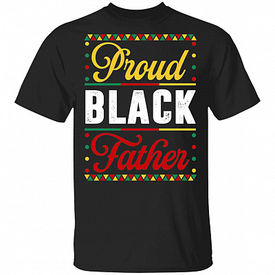 Proud Black Father T-Shirt - Funny Black Father Gifts Shirt, Black, Unisex T-Shirt