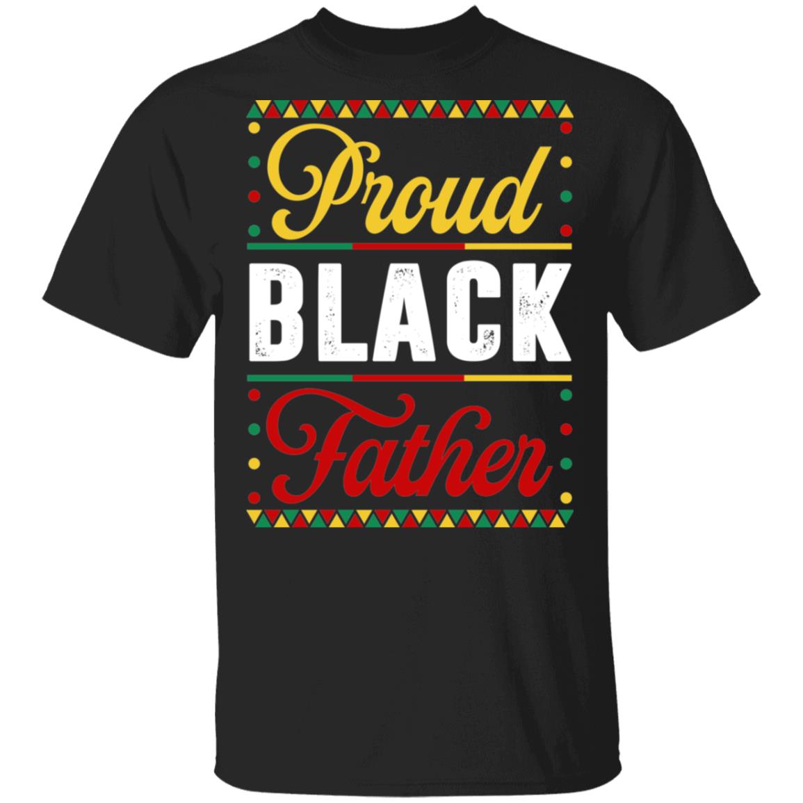 Proud Black Father T-Shirt - Funny Black Father Gifts Shirt, Black, Unisex T-Shirt