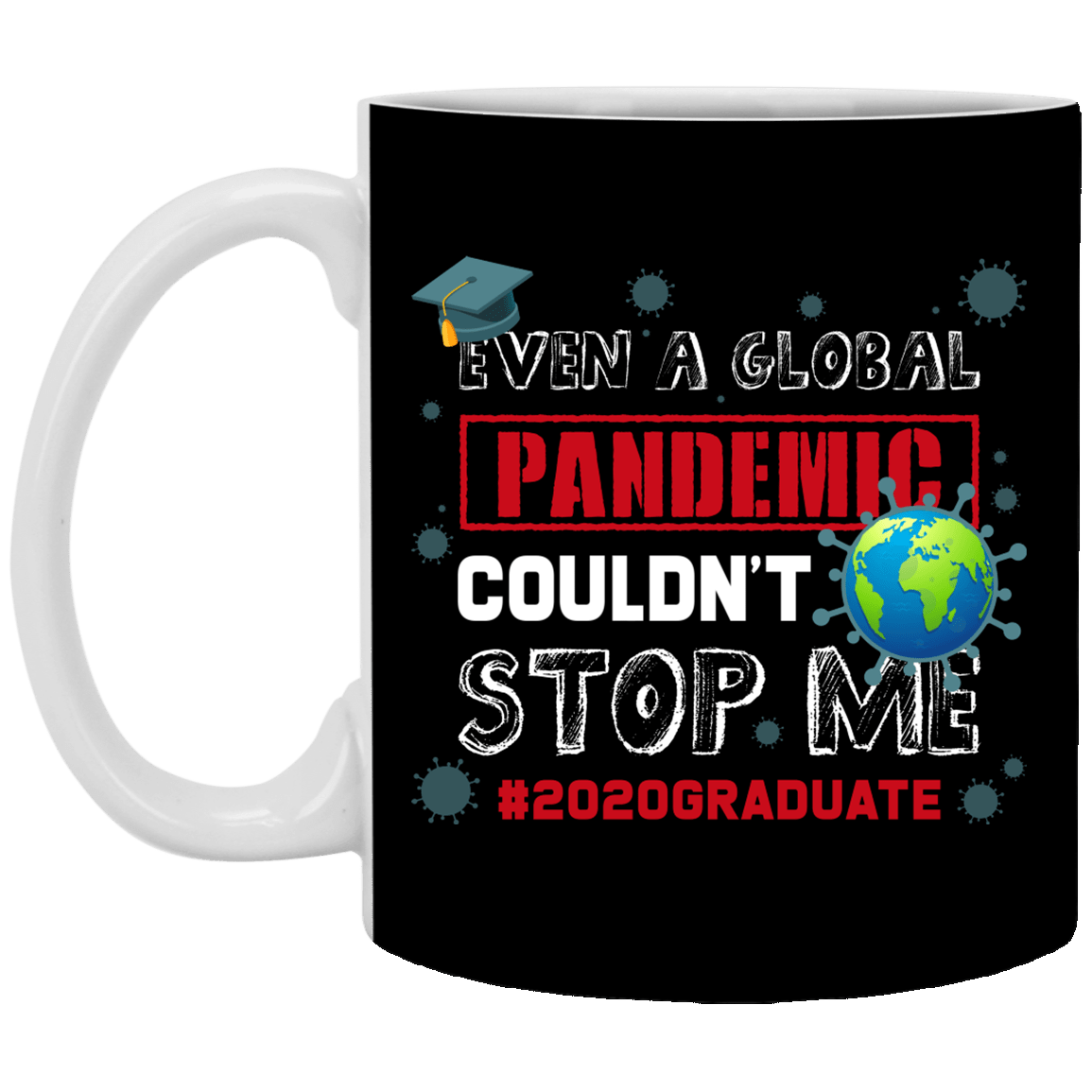 Even a Global Pandemic Couldn't Stop Me 2020 Graduate Ceramic Coffee Mug - Water Bottle, Black, 11 oz. White Mug