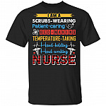 I Am A Scrubs Wearing Patient Caring Bed Making Temperature Taking Hand Holding Hard Working Funny Nurse T-Shirt, Black, Unisex T-Shirt