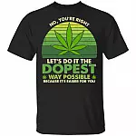Let's Do It The Dopest Way Possible Because It's Easier For You T-Shirt - Funny Cannabis Shirt, Black, Unisex T-Shirt
