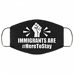 Immigrants Are Here To Stay Washable Reusable Custom – Printed Cloth Face Mask Cover, Black, Cloth Face Mask