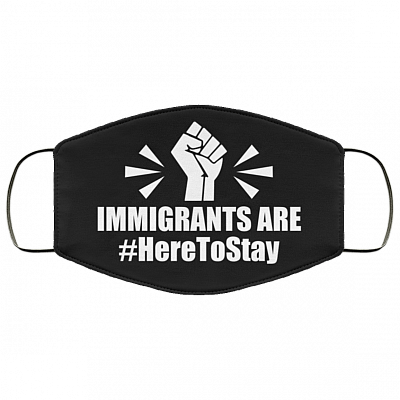 Immigrants Are Here To Stay Washable Reusable Custom – Printed Cloth Face Mask Cover, Black, Cloth Face Mask
