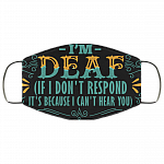 I'm Deaf If I Don't Respond It's Because I Can't Hear You Face Mask - Washable Reusable Custom – Printed Cloth Face Mask Cover - Sarcasm Facemask, White, Cloth Face Mask