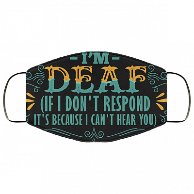 I'm Deaf If I Don't Respond It's Because I Can't Hear You Face Mask - Washable Reusable Custom – Printed Cloth Face Mask Cover - Sarcasm Facemask, White, Cloth Face Mask