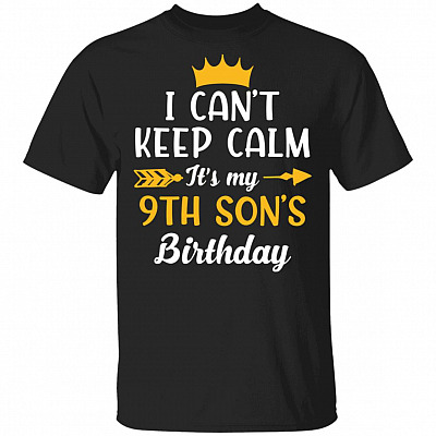 I Can't Keep Calm Its My 9th Son Birthday T-Shirt - Funny Birthday Son Gift, Black, Unisex T-Shirt