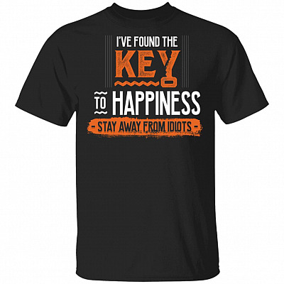 I've Found the Key to Happiness Stay Away from Idiots Funny T-Shirt, Black, Unisex T-Shirt