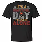 It's A Beautiful Day To Leave Me Alone T-Shirt - Skull Shirt, Black, Unisex T-Shirt