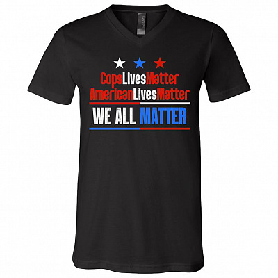 Cops Lives Matter American Lives Matter We All Matter T-Shirt - V-Neck - Blue Lives Matter Shirt, Black, V-Neck T-Shirt