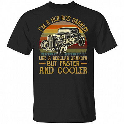 I'm A Hot Rod Grandpa Like a Regular Grandpa But Faster and Cooler T-Shirt - Vintage Shirt for Men, Black, Unisex T-Shirt