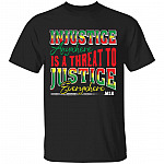 Injustice Anywhere Is a Threat to Justice Everywhere T-Shirt - No Justice No Peace Shirt, Black, Unisex T-Shirt