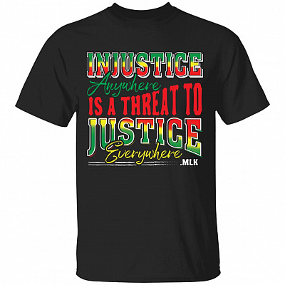 Injustice Anywhere Is a Threat to Justice Everywhere T-Shirt - No Justice No Peace Shirt, Black, Unisex T-Shirt