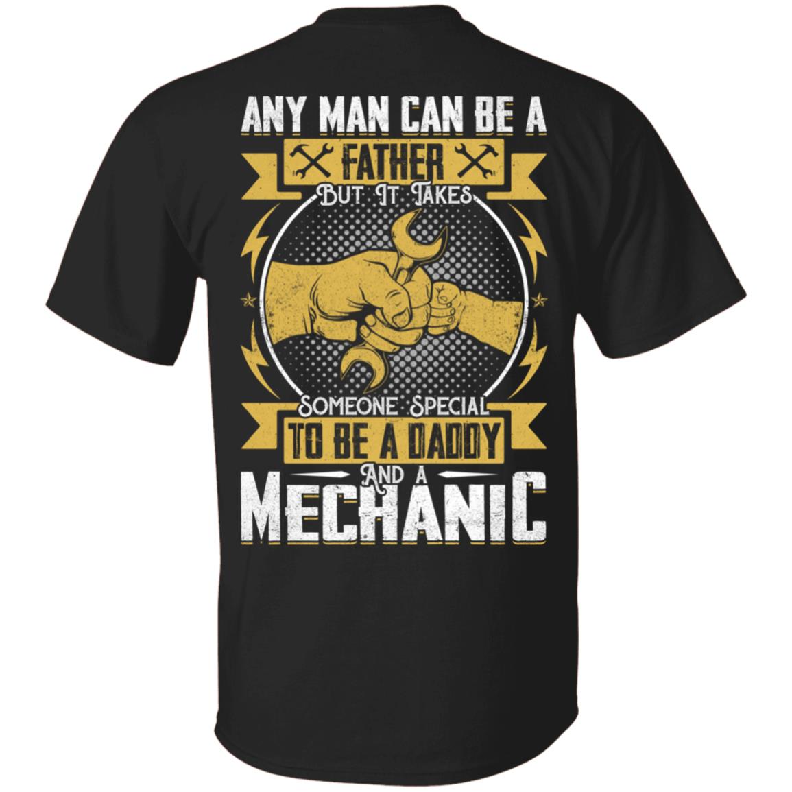 Any Man Can Be A Father But It Takes Someone Special To Be A Daddy And A Mechanic Print On Back T-Shirt Only, Black, Unisex T-Shirt Any Man Can Be A Father But It Takes Someone Special To Be A Daddy And A Mechanic Print On Back T-Shirt Only, Black, Unisex T-Shirt