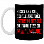 Roses are Red People are Fake I Stay to Myself - The First 48 Ceramic Coffee Mug - Beer Stein - Water Bottle, Black, 11 oz. White Mug
