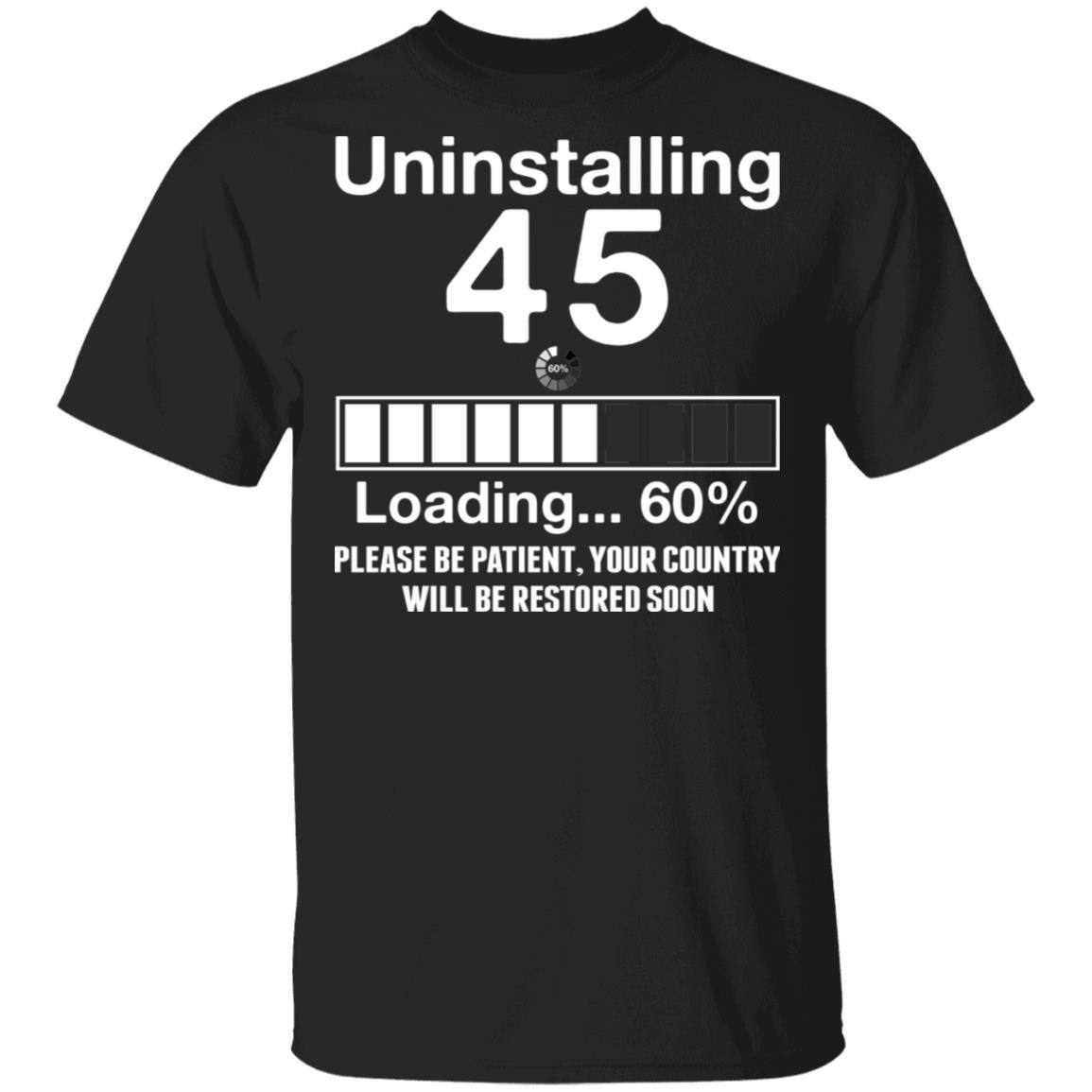 Uninstalling 45 Loading 60% Please Be Patient Your Country Will Be Restored Soon T-Shirt, Black, Unisex T-Shirt