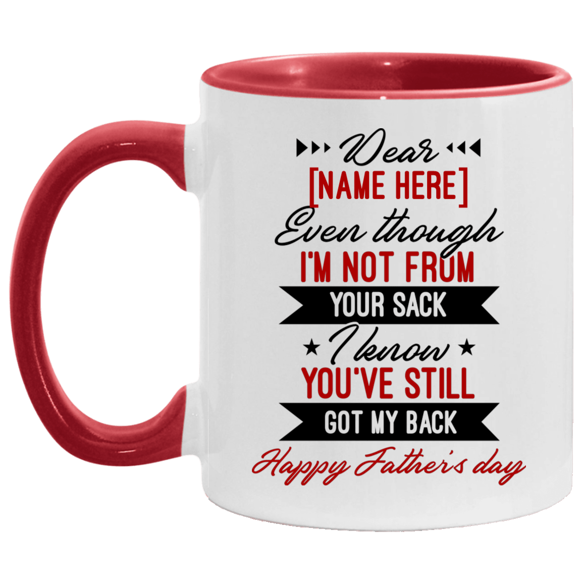 Personalized Dear Dad Even Though I'm Not From Your Sack I Know You've Still Got My Back Accent Mug, White/Red, 11 oz. Accent Mug
