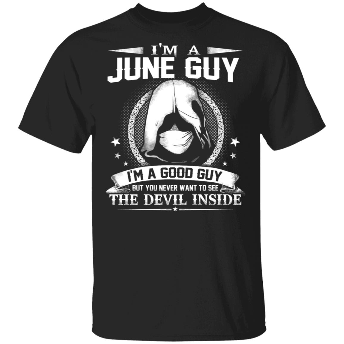 I'm A June Guy I'm A Good Guy But You Never Want To See The Devil Inside T-Shirt - June Birthday Gifts, Black, Unisex T-Shirt