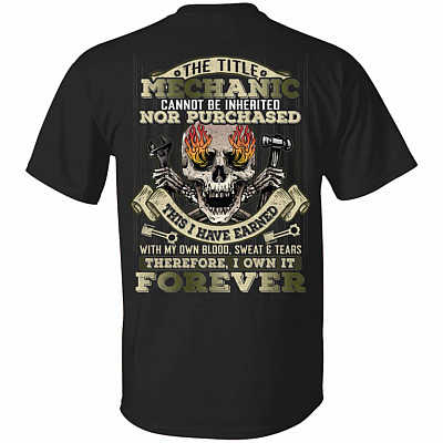 The Title Mechanic Cannot Be Inherited Nor Purchased Print On Back Only - Plain Front T-Shirt - Mechanic Gifts, Black, Unisex T-Shirt