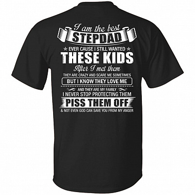 I Am the Best Stepdad Ever Cause I Still Wanted These Kids Print on Back Only - Plain Front T-Shirt, Black, Unisex T-Shirt