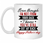 Even Though I'm Not From Your Sack I Know You've Still Got My Back Ceramic Coffee Mug - Beer Stein - Dad Gifts, White, 11 oz. White Mug Even Though I'm Not From Your Sack I Know You've Still Got My Back Ceramic Coffee Mug - Beer Stein - Dad Gifts, White, 11 oz. White Mug