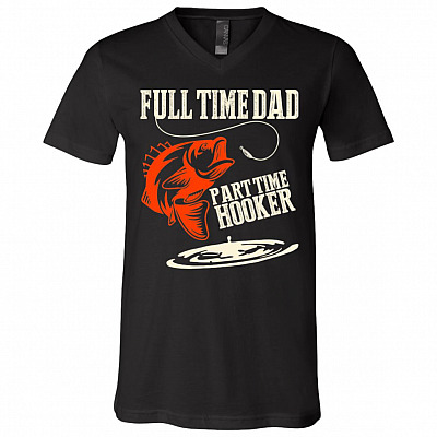 Full Time Dad Part Time Hooker Gift For Fishing Dad T-Shirt - V Neck, Black, V-Neck T-Shirt