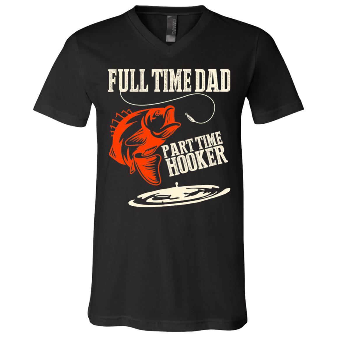Full Time Dad Part Time Hooker Gift For Fishing Dad T-Shirt - V Neck, Black, V-Neck T-Shirt