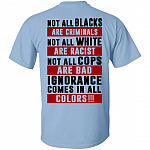 Not All Blacks Are Criminals Not All White Are Racist Ignorance Comes All Colors Print on Back T-Shirt, Light Blue, Unisex T-Shirt