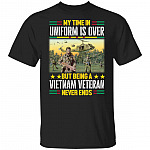 My Time In Uniform Is Over But Being A Vietnam Veteran Never Ends T-Shirt - Vietnam Veteran Gifts, Black, Unisex T-Shirt My Time In Uniform Is Over But Being A Vietnam Veteran Never Ends T-Shirt - Vietnam Veteran Gifts, Black, Unisex T-Shirt