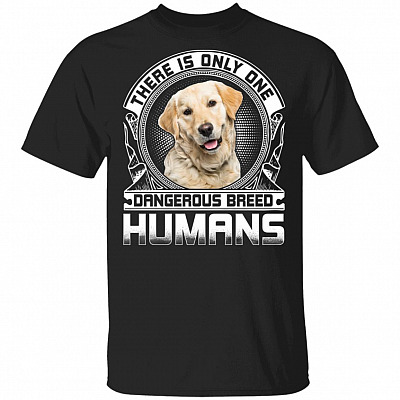Golden Retriever There Is Only One Dangerous Breed Humans T-Shirt - Golden Retriever Dog Lover Gifts, Black, Unisex T-Shirt