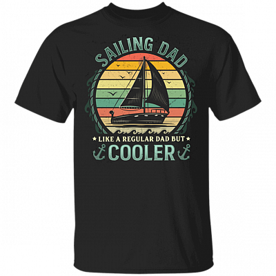 Vintage Sailing Dad Like A Regular Dad But Cooler Sailboat Sailor Funny Father's Day Gift T-shirt, Black, Unisex T-Shirt
