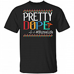Pretty Dope Nurse Life T-Shirt - Funny Nurse Gifts, Black, Unisex T-Shirt Pretty Dope Nurse Life T-Shirt - Funny Nurse Gifts, Black, Unisex T-Shirt