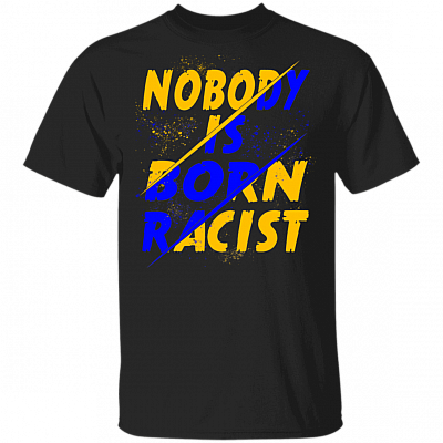 Nobody Is Born Racist Human Rights BLM T-shirt, Black, Unisex T-Shirt