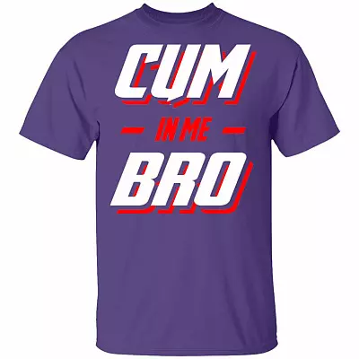 Cum In Me Bro T-Shirt, Purple, Unisex T-Shirt