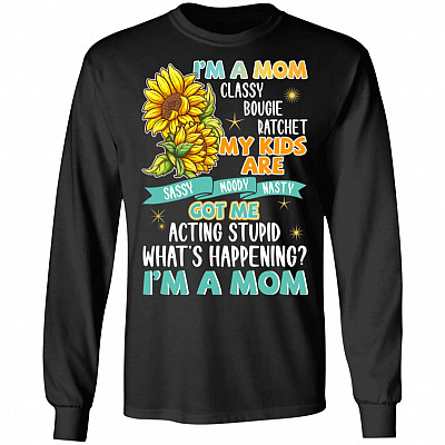 I'm A Mom Classy Bougie Ratchet My Kids Are Sassy Moody Nasty Hoodie Sweatshirt - Funny Mom Shirt, Black, Long Sleeve