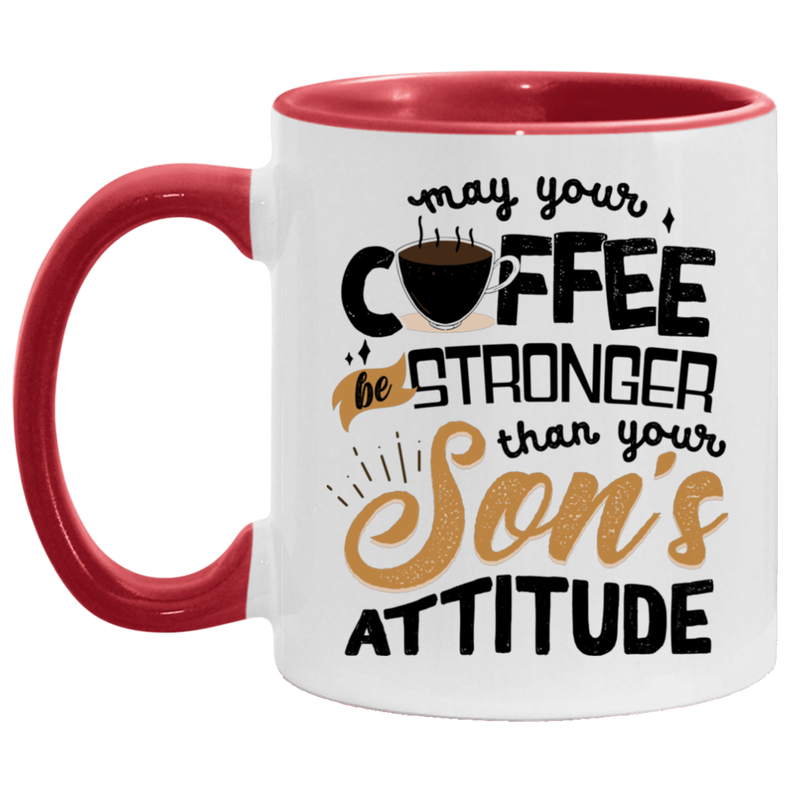 May Your Coffee Stronger Than Your Son's Attitude Accent Mug - Boy Parenting Gifts, White/Red, 11 oz. Accent Mug