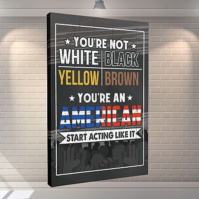 Alternative view of You're An American Start Acting Like It - Equality Gallery Wrapped Framed Canvas Prints - Unframed Poster