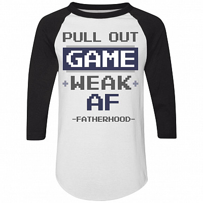 Pull Out Game Weak Af Fatherhood - New Dad Gift 3/4 Raglan Jersey Shirt - Baseball Tee, White/Black, Raglan Jersey