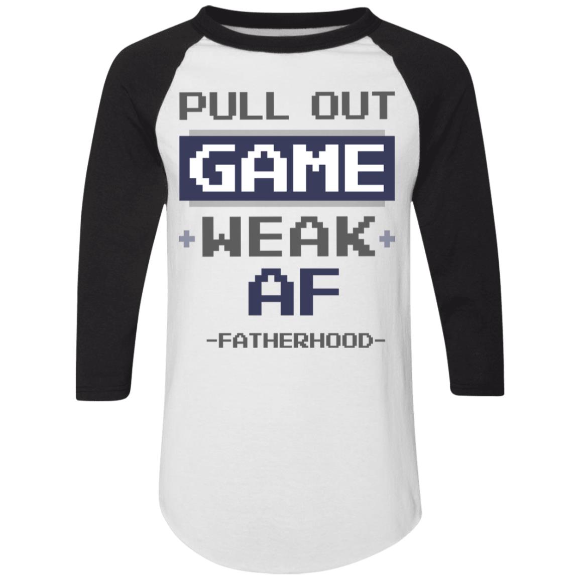 Pull Out Game Weak Af Fatherhood - New Dad Gift 3/4 Raglan Jersey Shirt - Baseball Tee, White/Black, Raglan Jersey Pull Out Game Weak Af Fatherhood - New Dad Gift 3/4 Raglan Jersey Shirt - Baseball Tee, White/Black, Raglan Jersey