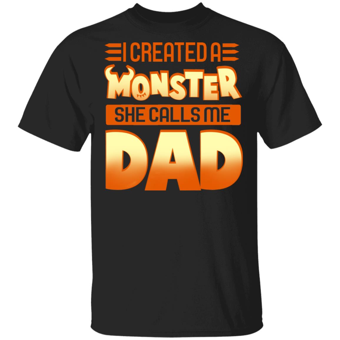 I Created A Monster She Calls Me Dad T-Shirt - Funny Dad Daughter Shirt, Black, Unisex T-Shirt