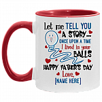 Personalized Let Me Tell You a Story I Lived in Your Balls Happy Father's Day Love Accent Mug, White/Red, 11 oz. Accent Mug