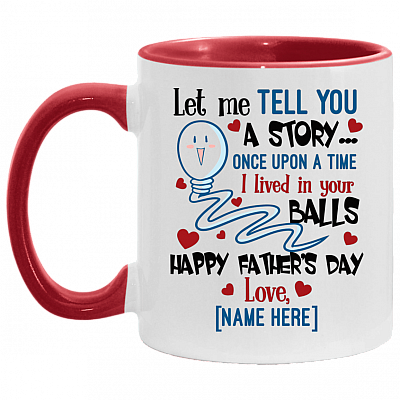 Personalized Let Me Tell You a Story I Lived in Your Balls Happy Father's Day Love Accent Mug, White/Red, 11 oz. Accent Mug