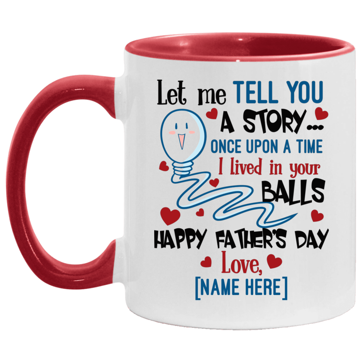 Personalized Let Me Tell You a Story I Lived in Your Balls Happy Father's Day Love Accent Mug, White/Red, 11 oz. Accent Mug