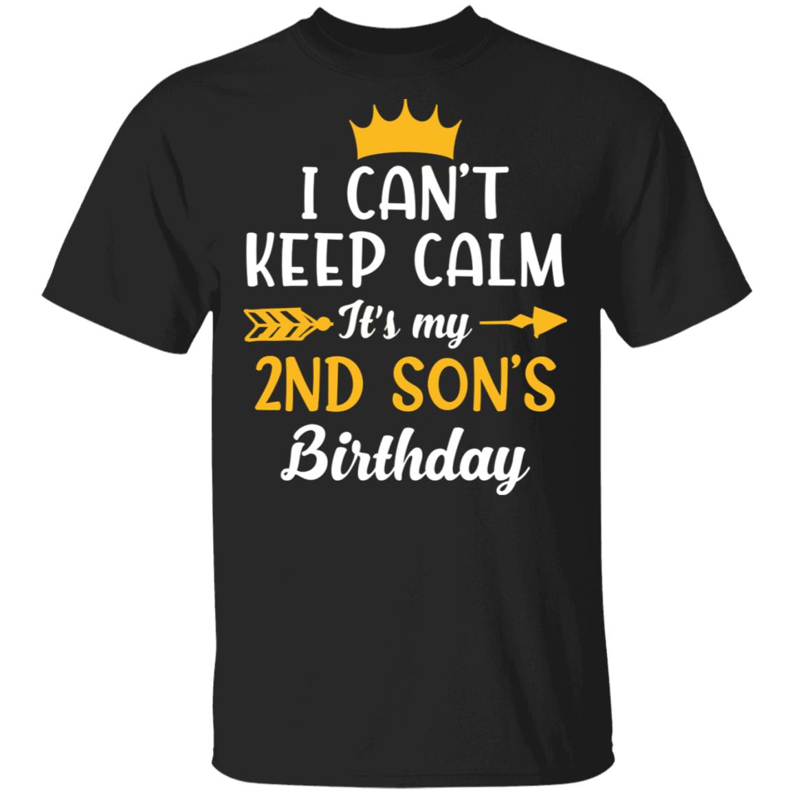 I Can't Keep Calm Its My 2nd Son Birthday T-Shirt - Funny Birthday Son Gift, Black, Unisex T-Shirt