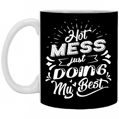 Hot Mess Just Doing My Best - Funny Mom Life Ceramic Coffee Mug - Beer Stein - Water Bottle, Black, 11 oz. White Mug