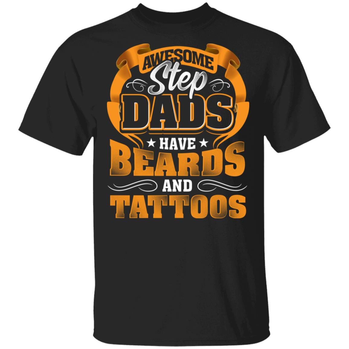 Awesome Step Dads Have Tattoos and Beards T-Shirt - Fathers Day Gifts, Black, Unisex T-Shirt Awesome Step Dads Have Tattoos and Beards T-Shirt - Fathers Day Gifts, Black, Unisex T-Shirt